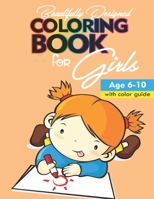 Beautifully designed coloring book for girls: Age 6 -10 with color guide B0BLG3QKWQ Book Cover