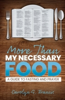 More Than My Necessary Food: A Guide to Fasting and Prayer 1637697724 Book Cover