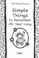 2018 Weekly Planner: Simple Things to Remember All Year Long 1680881361 Book Cover