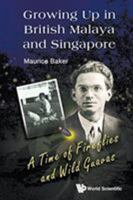 Growing Up in British Malaya and Singapore: A Time of Fireflies and Wild Guavas 9814623784 Book Cover