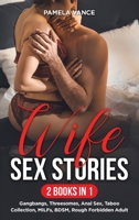 Wife Sex Stories (2 Books in 1): Gangbangs, Threesomes, Anal Sex, Taboo Collection, MILFs, BDSM, Rough Forbidden Adult B08W3FBHD5 Book Cover