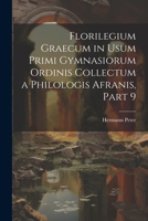 Florilegium Graecum in Usum Primi Gymnasiorum Ordinis Collectum a Philologis Afranis, Part 9 (Latin Edition) 1022520229 Book Cover