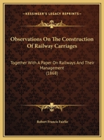 Observations On The Construction Of Railway Carriages: Together With A Paper On Railways And Their Management (1868) 1169576893 Book Cover