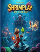 Shrimplay: Rise of the Deep: "In the darkest depths, even the smallest heroes can shake the tides of destiny." B0FH9NBHDW Book Cover