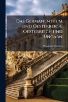 Das Germanenthum und Oesterreich, Oesterreich und Ungarn, Zweite Ausgabe 1246999463 Book Cover