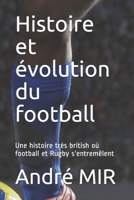 Histoire et �volution du football: Une histoire tr�s British qui n'oublie pas le Rugby 1692819461 Book Cover