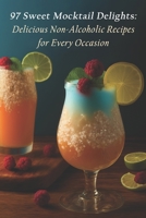97 Sweet Mocktail Delights: Delicious Non-Alcoholic Recipes for Every Occasion B0C7T3MSP8 Book Cover