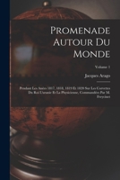 Promenade Autour Du Monde: Pendant Les Anées 1817, 1818, 1819 Et 1820 Sur Les Corvettes Du Roi L'uranie Et La Physicienne, Commandées Par M. Frey 1019094621 Book Cover