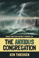 The Anxious Congregation: Manage Your Fear. Before It Manages You. 0988039605 Book Cover