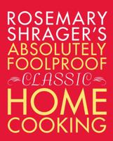 Rosemary Shrager's Absolutely Foolproof Classic Home Cooking 0762779837 Book Cover