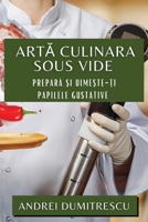 Arta Culinara Sous Vide: Prepara ?i Uime?te-?i Papilele Gustative (Romanian Edition) 1835593771 Book Cover