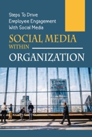 Social Media Within Organization: Steps To Drive Employee Engagement With Social Media: Social Media Plan B09BYN38TY Book Cover