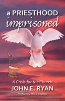 A Priesthood Imprisoned: A Crisis for the Church 0648145719 Book Cover