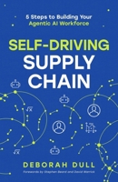 Self-Driving Supply Chain: 5 Steps to Building Your Agentic AI Workforce B0GKG7P6MV Book Cover