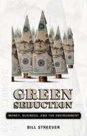 Green Seduction: Money, Business, and the Environment 1934110272 Book Cover