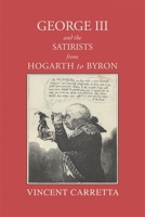 George III and the Satirists from Hogarth to Byron 0820311464 Book Cover
