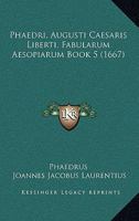 Phaedri, Augusti Caesaris Liberti, Fabularum Aesopiarum Book 5 (1667) 116607174X Book Cover