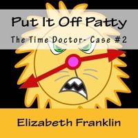 The Time Doctor- Case #2: Put It Off Patty Tames the Time Monster 1511885556 Book Cover