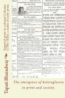 Imperial Print in Colonial Calcutta (1780-1820): A Realm of Early Print.: The Emergence of Heteroglossia in Print and Society. 8192875210 Book Cover
