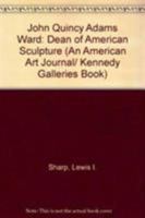 John Quincy Adams Ward: Dean of American Sculpture 0874132533 Book Cover