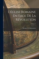 L'église Romaine En Face De La Révolution; Volume 1 1018048294 Book Cover