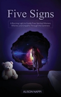 Five Signs: A Burning Light to Guide Free-Spirited Women, Witches and Empaths Through the Darkness 0997543418 Book Cover