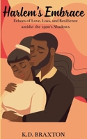 Harlem's Embrace: Echoes of Love, Loss, and Resilience amidst the 1920's Shadows 1446158454 Book Cover