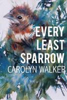 Every Least Sparrow 1942146507 Book Cover