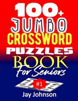 100+ Jumbo CROSSWORD Puzzle Book For Seniors: A Special Extra Large Print Crossword Puzzle Book For Seniors Based On Contemporary US Spelling Words As A Jumbo Print Easy Crosswords #1 1716539390 Book Cover