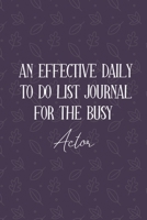 AN EFFECTIVE DAILY TO DO LIST JOURNAL FOR THE BUSY Actor: Actor Gifts || UNDATED | Great Notebook For Making Note of Daily Tasks, Important ... To Keep Track Of Your Schedule And Agenda 1672397812 Book Cover