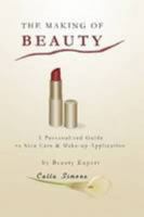 The Making of Beauty: A Personalized Guide to Skin Care & Make-up Application 1257996835 Book Cover