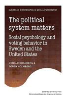 The Political System Matters: Social Psychology and Voting Behavior in Sweden and the United States 0521125847 Book Cover