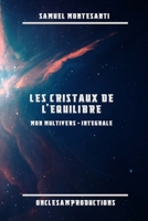Les Cristaux de l'Équilibre: Mon Multivers - Intégrale (French Edition) 2381241116 Book Cover