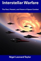 Interstellar Warfare: The Past, Present, and Future of Space Combat B0F2MWWWZR Book Cover