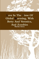 Love In The Time Of Global Warming, With Betty And Veronica, And Zombies 1304395766 Book Cover