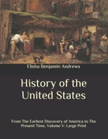 History of the United States, From the Earliest Discovery of America to the Present Time, Volume V 1519447914 Book Cover