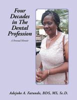 Four Decades in the Dental Profession: A Personal Memoir 1664171827 Book Cover
