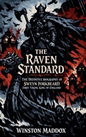 The Raven Standard: The Definitive Biography of Sweyn Forkbeard, First Viking King of England (A Biographical History of the Viking Age) B0HD9DZX6H Book Cover
