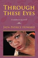 Through These Eyes: A Window to My World 146978775X Book Cover