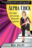 Alpha Chick-Five Steps for Moving from Pain to Power 0983412901 Book Cover