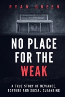 No Place for the Weak: A True Story of Deviance, Torture and Social Cleansing B092XK1NYH Book Cover