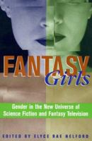 Fantasy Girls: Gender in the New Universe of Science Fiction and Fantasy Television 0847698351 Book Cover