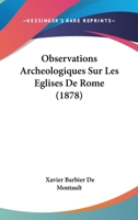 Observations Archeologiques Sur Les Eglises De Rome (1878) 114897590X Book Cover