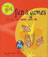 Crafty Girl: Fun and Games: Things to Make and Do (Traig, Jennifer. Crafty Girl.) 0811831256 Book Cover