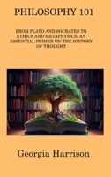 Philosophy 101: From Plato and Socrates to Ethics and Metaphysics, an Essential Primer on the History of Thought 1806314169 Book Cover