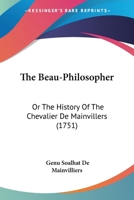 The Beau-Philosopher: Or The History Of The Chevalier De Mainvillers 1437100023 Book Cover