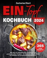 Ein-Topf-Kochbuch: 365 Tage mit unkomplizierten, stressfreien und geschmackvollen Rezepten | Die Kunst des Eintopfkochens für vielfältige und zufriedenstellende Mahlzeiten (German Edition) B0CPLTZL3M Book Cover