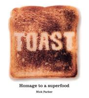 Toast: Homage to a Superfood 1853754838 Book Cover