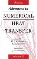 Advances in Numerical Heat Transfer, Volume 3 (Computational & Physical Processes in Mechanics & Thermal Scienc) 1420095218 Book Cover