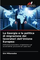 La Georgia e la politica di migrazione dei lavoratori dell'Unione Europea:: Definizione di lavoratore, la legislazione e gli accordi dell'UE, gli accordi con i paesi terzi 620274040X Book Cover